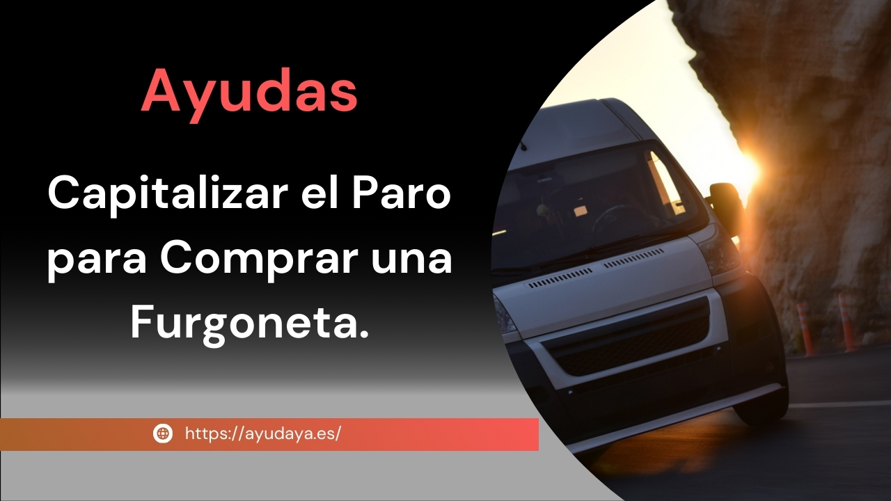 Aprende a Capitalizar el Paro para Comprar una Furgoneta