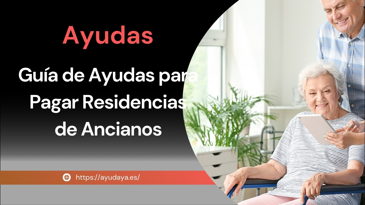 Guía de Ayudas para Pagar Residencias de Ancianos