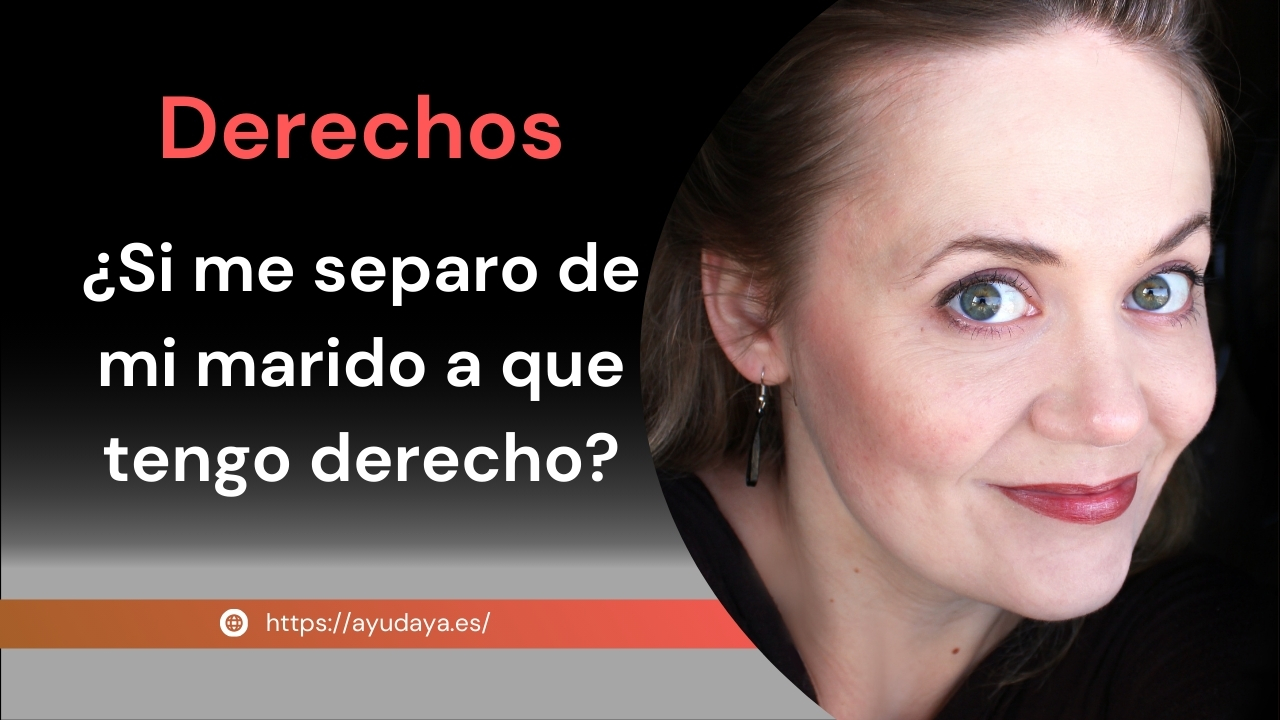 si me separo de mi marido a que tengo derecho