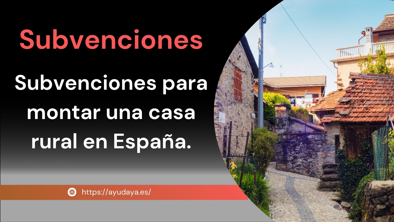 Subvenciones para Montar una Casa Rural.