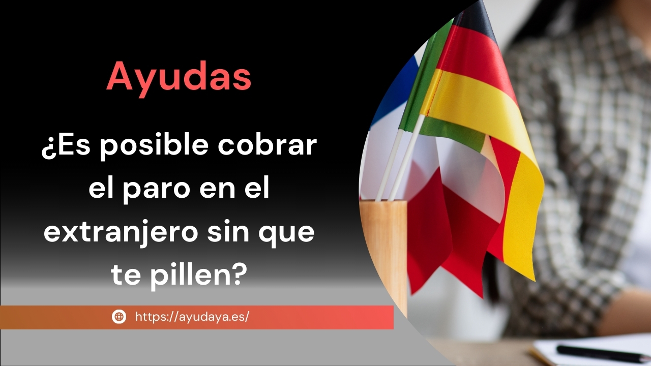 Cobrar el paro en el extranjero sin que te pillen