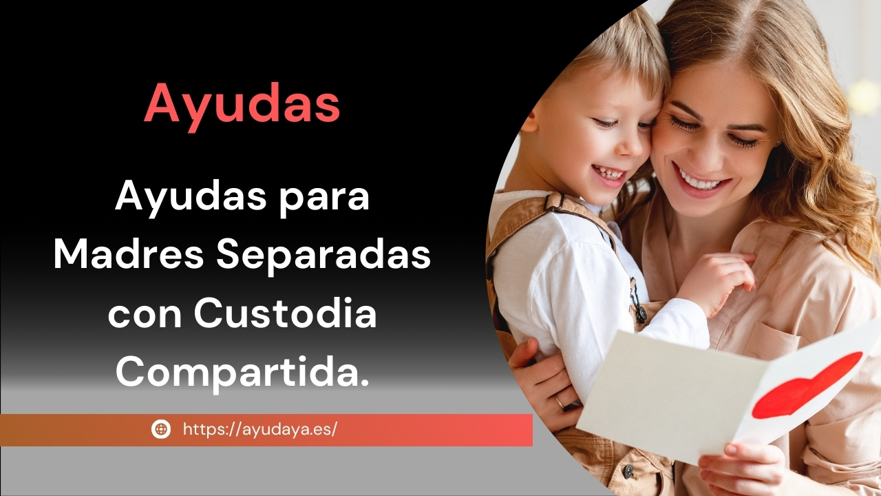 Ayudas para Madres Separadas con Custodia Compartida