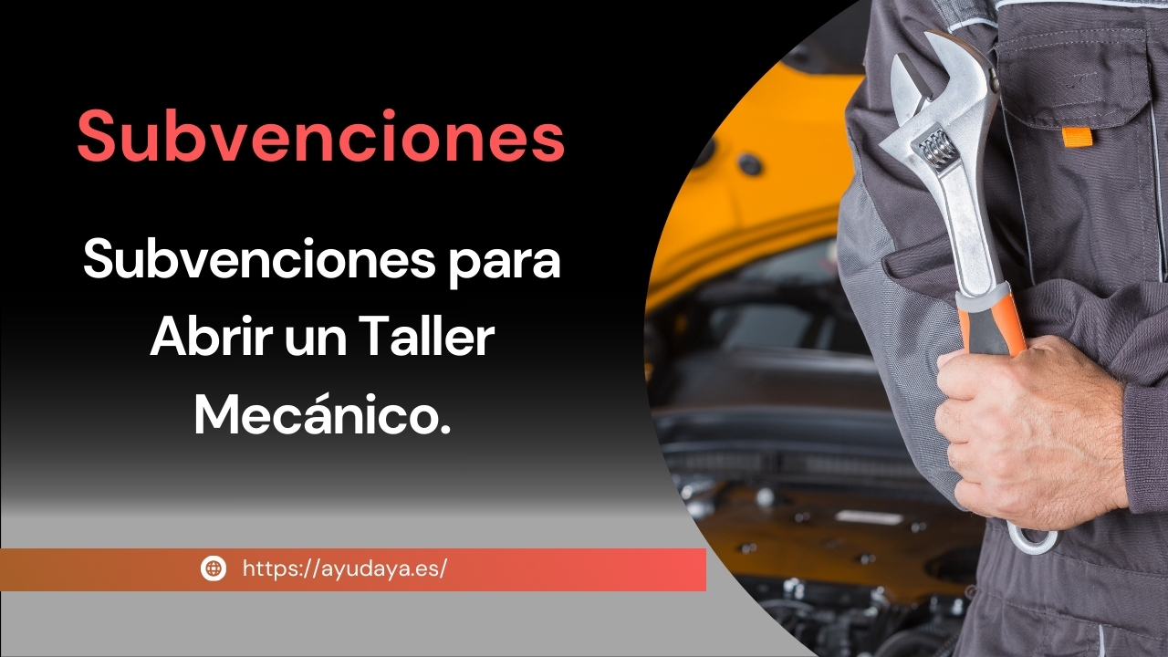Subvenciones para Abrir un Taller Mecánico