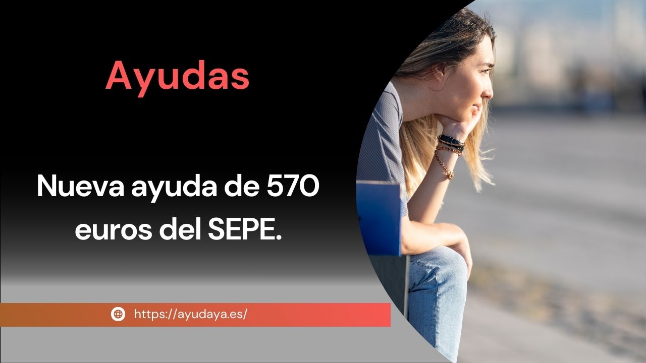 Nueva ayuda de 570 euros del SEPE